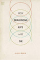 How Traditions Live and Die by Olivier Morin 9780190210502