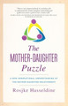 The Mother-Daughter Puzzle: A new generational understanding of the mother-daughter relationship by Rosjke Hasseldine 9780955710414