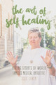 The Art of Self-Healing: Healing Secrets of World Famous Medical Intuitive Julie Lewin by Julie Lewin 9780987495754