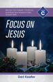 Focus on Jesus!: Cycle C Sermons for Advent, Christmas, and Epiphany Based on the Gospel Texts by Derl Keefer 9780788029240