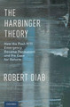 The Harbinger Theory: How the Post-9/11 Emergency Became Permanent and the Case for Reform by Robert Diab 9780190243227