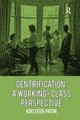 Gentrification: A Working-Class Perspective Kirsteen Paton 9781138546622