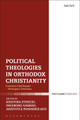 Political Theologies in Orthodox Christianity: Common Challenges - Divergent Positions by Kristina Stoeckl 9780567674128