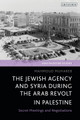 The Jewish Agency and Syria during the Arab Revolt: Secret Meetings and Negotiations by Mahmoud Muhareb 9780755647637