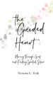 The Guided Heart: Moving Through Grief and Finding Spiritual Solace by Victoria L Volk 9780999243404