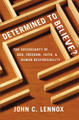 Determined to Believe?: The Sovereignty of God, Freedom, Faith, and Human Responsibility by John C. Lennox 9780310589808