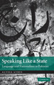 Speaking Like a State: Language and Nationalism in Pakistan by Alyssa Ayres 9780521519311