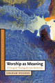 Worship as Meaning: A Liturgical Theology for Late Modernity by Graham Hughes 9780521535571