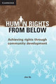 Human Rights from Below: Achieving Rights through Community Development by Jim Ife 9780521711081