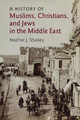 A History of Muslims, Christians, and Jews in the Middle East by Heather J. Sharkey 9780521769372