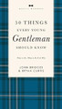 50 Things Every Young Gentleman Should Know Revised and   Expanded: What to Do, When to Do It, and   Why by John Bridges