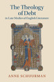 The Theology of Debt in Late Medieval English Literature by Anne Schuurman 9781009385954