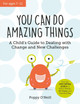 You Can Do Amazing Things: A Child's Guide to Dealing with Change and New Challenges by Poppy O'Neill