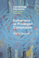 Euthanasia as Privileged Compassion by Martin Buijsen 9781009517607