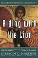 Riding with the Lion: In Search of Mystical Christianity by Kyriacos C. Markides 9780140194814