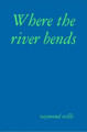 Where the river bends by raymond wills 9780244971632