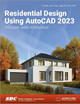 Residential Design Using AutoCAD 2023 Daniel John Stine 9781630575113