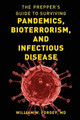 The Prepper's Guide to Surviving Pandemics, Bioterrorism, and Infectious Disease by William W. Forgey