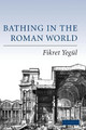 Bathing in the Roman World by Fikret K. Yegul 9780521840323