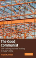 The Good Communist: Elite Training and State Building in Today's China by Frank N. Pieke 9780521199902