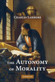 The Autonomy of Morality by Charles E. Larmore 9780521717823