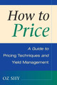 How to Price: A Guide to Pricing Techniques and Yield Management by Oz Shy 9780521887595