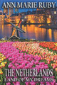 The Netherlands: Land Of My Dreams by Ann Marie Ruby 9780578546865