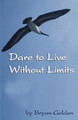 Dare to Live Without Limits by Bryan Golden 9780975368800