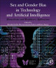 Sex and Gender Bias in Technology and Artificial Intelligence: Biomedicine and Healthcare Applications by Davide Cirillo