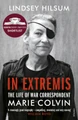 In Extremis: The Life of War Correspondent Marie Colvin by Lindsey Hilsum