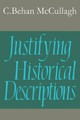 Justifying Historical Descriptions by Christopher Behan McCullagh 9780521318303