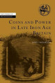 Coins and Power in Late Iron Age Britain by John Creighton 9780521772075