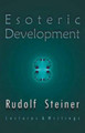 Esoteric Development: Lectures and Writings by Rudolf Steiner 9780880105248