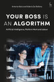 Your Boss Is an Algorithm: Artificial Intelligence, Platform Work and Labour Professor Antonio Aloisi 9781509953189
