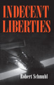 Indecent Liberties by Robert Schmuhl 9780268012168