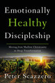 Emotionally Healthy Discipleship: Moving from Shallow Christianity to Deep Transformation by Peter Scazzero 9780310109488