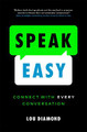 Speak Easy: Connect with Every Conversation Lou Diamond 9781774581858
