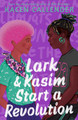 Lark & Kasim Start a Revolution by Kacen Callender