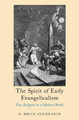 The Spirit of Early Evangelicalism: True Religion in a Modern World by D.Bruce Hindmarsh 9780190616694