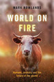 World on Fire: Humans, Animals, and the Future of the Planet by Mark Rowlands