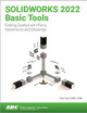 SOLIDWORKS 2022 Basic Tools: Getting started with Parts, Assemblies and Drawings Paul Tran 9781630574642