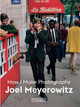 Joel Meyerowitz: How I Make Photographs by Joel Meyerowitz