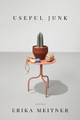 Useful Junk by Erika Meitner