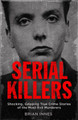 Serial Killers: Shocking, Gripping True Crime Stories of the Most Evil Murderers Brian Innes 9781786488473