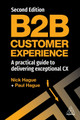 B2B Customer Experience: A Practical Guide to Delivering Exceptional CX Paul Hague 9781398608511