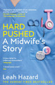 Hard Pushed: A Midwife's Story by Leah Hazard