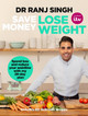 Save Money Lose Weight: Spend Less and Reduce Your Waistline with My 28-day Plan Dr Ranj Singh 9781787632486