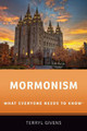 Mormonism: What Everyone Needs to Know® by Terryl Givens