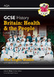 New Grade 9-1 GCSE History AQA Topic Guide - Britain: Health and the People: c1000-Present Day by CGP Books