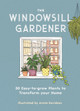 The Windowsill Gardener: 50 Easy-to-grow Plants to Transform Your Home by Annie Davidson